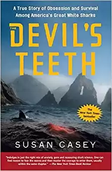 The Devil's Teeth: A True Story of Obsession and Survival Among America's Great White Sharks