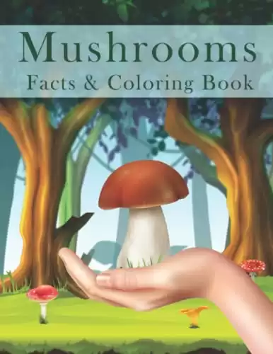 Mushrooms Facts & Coloring Book: Explore World of Nature for Curious Kids