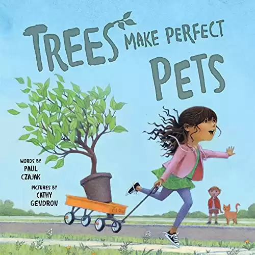 Trees Make Perfect Pets: A Story About Nature, Plants And Gardening For Kids