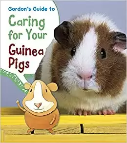 Gordon's Guide to Caring for Your Guinea Pigs (Pets' Guides)