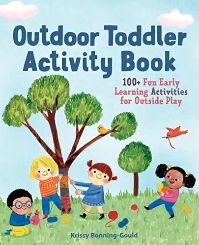 The Outdoor Toddler Activity Book: 100+ Fun Early Learning Activities for Outside Play (Toddler Activity Books)