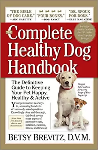 The Complete Healthy Dog Handbook: The Definitive Guide to Keeping Your Pet Happy, Healthy & Active