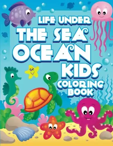 Life Under The Sea: Ocean Kids Coloring Book (Super Fun Coloring Books For Kids)