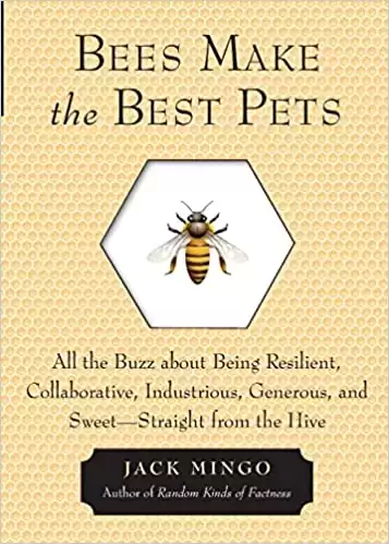 Bees Make the Best Pets: All the Buzz about Being Resilient, Collaborative, Industrious, Generous, and Sweet-Straight from the Hive (Beekeeping gift)