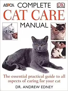 Complete Cat Care Manual: The Essential, Practical Guide to All Aspects of Caring for Your Cat