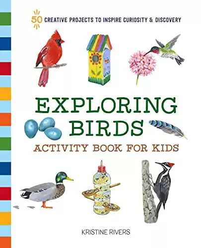 Exploring Birds Activity Book for Kids: 50 Creative Projects to Inspire Curiosity & Discovery (Exploring for Kids Activity Books and Journals)