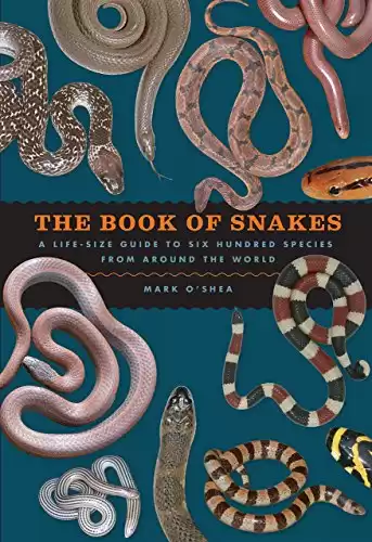 The Book of Snakes: A Life-Size Guide to Six Hundred Species from around the World