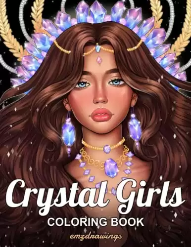 Crystal Girls: Coloring Book for Adults and Teens Featuring Magical Illustrations, Gemstones, Crystals and Mineral Stones for Relaxation and Stress Relief (Girls Series by emzdrawings)