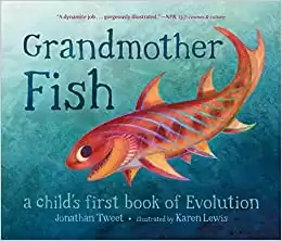 Grandmother Fish: A Child’s First Book of Evolution