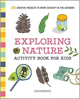 Exploring Nature Activity Book for Kids: 50 Creative Projects