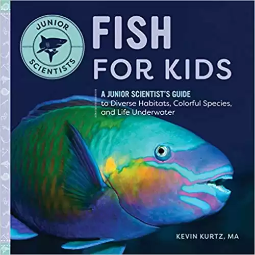 Fish for Kids: A Junior Scientist’s Guide to Diverse Habitats, Colorful Species, and Life Underwater