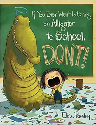 If You Ever Want to Bring an Alligator to School, Don't!