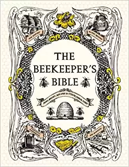 The Beekeeper's Bible: Bees, Honey, Recipes & Other Home Uses