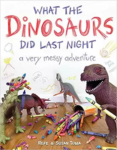 What the Dinosaurs Did Last Night: A Very Messy Adventure (What the Dinosaurs Did, 1)