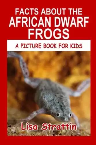 Facts About The African Dwarf Frogs (A Picture Book For Kids)