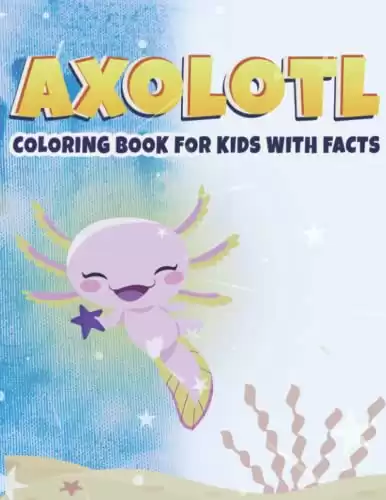 Axolotl Coloring Book For Kids With Facts