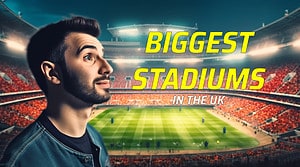 Discover the 11 Biggest Stadiums in the UK Picture