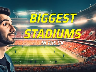 A Discover the 11 Biggest Stadiums in the UK