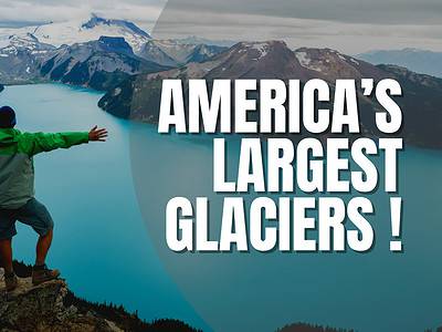 A The 12 Largest Glaciers in the United States