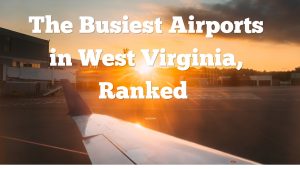 The 7 Busiest Airports in West Virginia, Ranked Picture