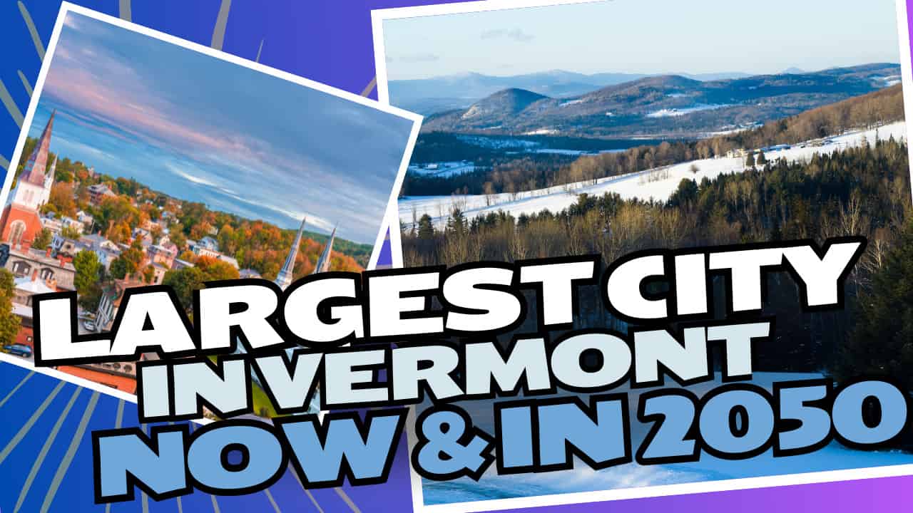Discover the Largest City in Vermont Now and in 2050