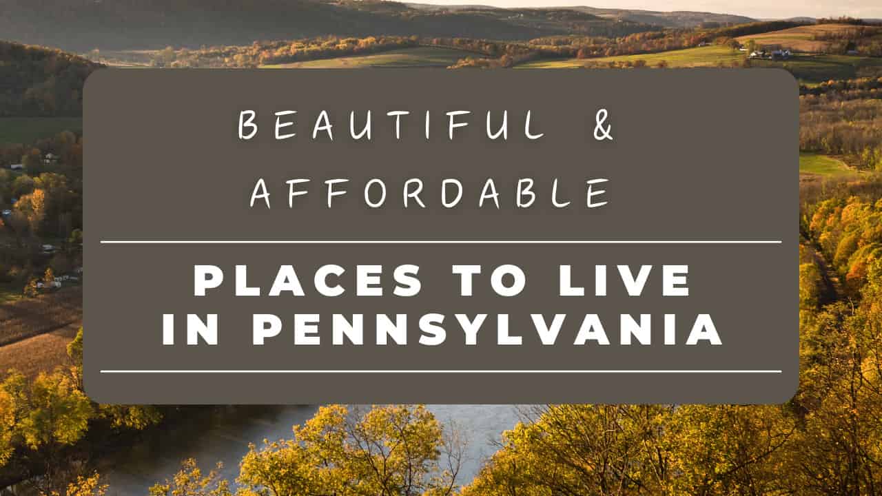 The # Most Beautiful Places to Live In Pennsylvania That Are Still Affordable